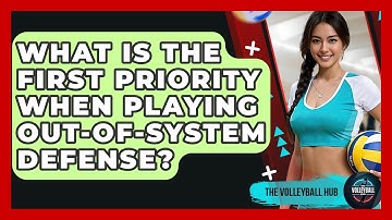 What Is The First Priority When Playing Out-of-system Defense? - The Volleyball Hub