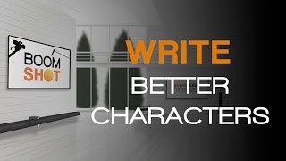 5 Tips to Write Better Characters - Boom Shot
