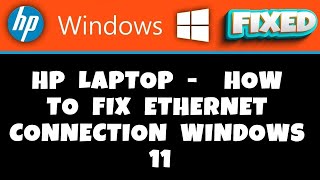 hp laptop -  how to fix ethernet connection windows 11