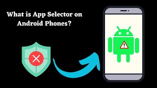 What is the App Selector on my phone? Is it spyware?