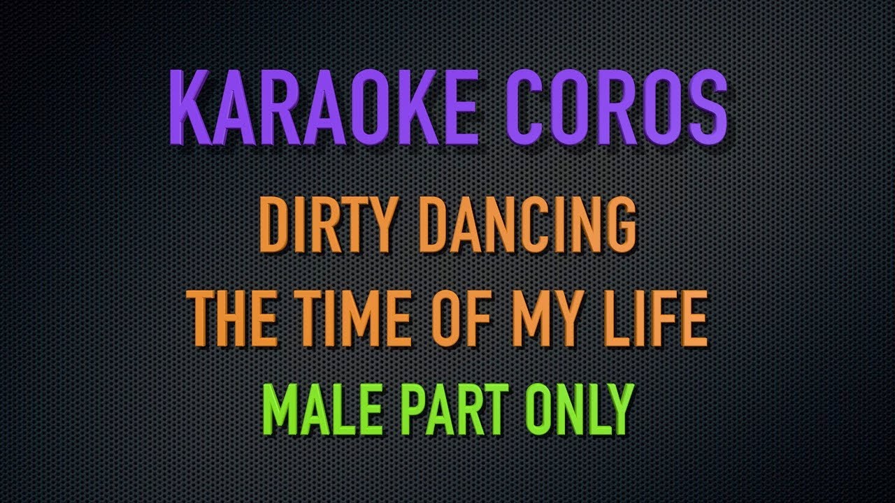 Karaoke The time of my life With male voice YouTube