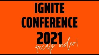 IGNITE CONFERENCE 2021 RECAP VIDEO