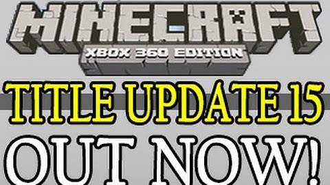 Minecraft Xbox 360 Edition Title Update 15 Update Available Now! - TU15 Released