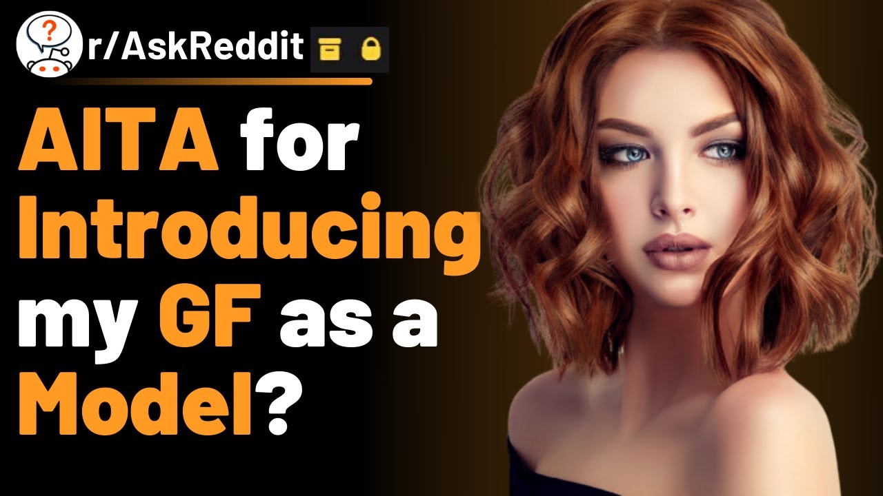 AITA For Introducing My GF As A Model r AskReddit Reddit Stories