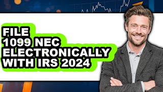 How To File 1099 Nec Electronically With Irs 2024 Easy Method