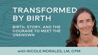 Birth, Story, and the Courage to Meet the Unknown