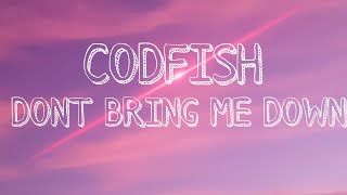 Don’t Bring Me Down By Codfish (Lyrics)