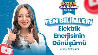 Elektrik Enerjisinin Dönüşümü - Konu Anlatımı | LGS FEN BİLİMLERİ - Mozaik LGS Kampı 36. Adım