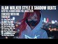 ALAN WALKER STYLE X SHADOW BEATS || FOREVER WITH ME || NEW FULL ALBUM 2025