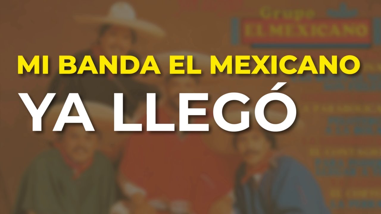 Mi Banda El Mexicano Ya Llegó (Audio Oficial) YouTube Music