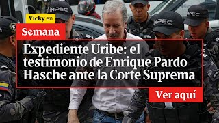 🔴 El Expediente de Uribe: testimonio de Enrique Pardo Hasche ante la Corte Suprema | Vicky en Semana