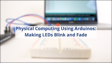 Physical Computing Using Arduinos: Making LEDs Blink and Fade