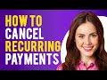 How To Cancel Recurring Payments (Manage Recurring Payments and Subscriptions)