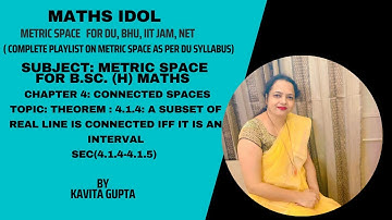 Lec 4.3: Theorem 4.1.4: A subset of real line is connected if and only if it is an interval