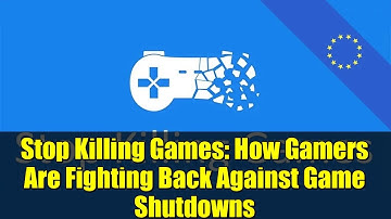 Stop Killing Games: How Gamers Are Fighting Back Against Game Shutdowns
