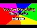 You Are Everything - The Stylistics (Lyrics Video)