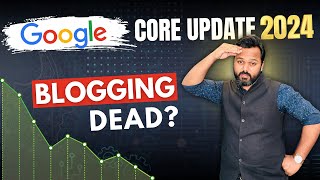 Google Core Update 2024 - Is Blogging Dead? अब Blogging करनी चाहिए ?