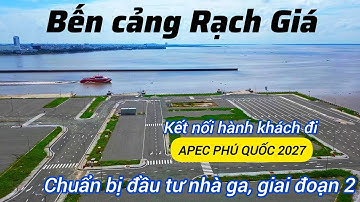 Cận cảnh bến cảng RẠCH GIÁ mới, sẽ xây dựng nhà ga trong giai đoạn 2 kết nối đi Phú Quốc, Kiên Hải