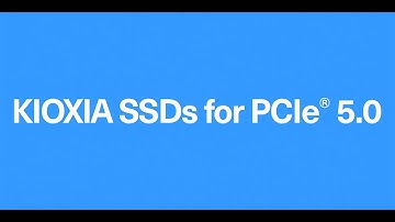 PCIe® 5.0 NOW - KIOXIA Enterprise and Data Center SSDs