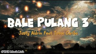 BALE PULANG 3  - JUSTY ALDRIN Feat TOTON CARIBO ( Lirik Vidio) LAGU TIMUR TERBARU