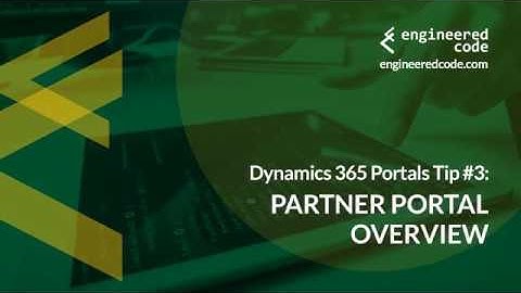 Dynamics 365 Portals Tip #3 - Partner Portal Overview - Engineered Code