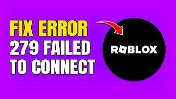 How To Fix Roblox 279 Error (Failed To Connect)