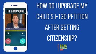 How Do I Upgrade My Child’s I-130 Petition After Getting Citizenship