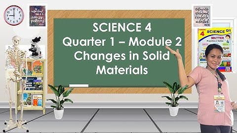 MELC BASED SCIENCE 4 Q1 MODULE 2 CHANGES IN SOLID MATERIALS
