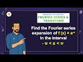 (V14-M2) SAQ-6: Find the Fourier series expansion of f(x)= e^(-x) in the interval -π x π.