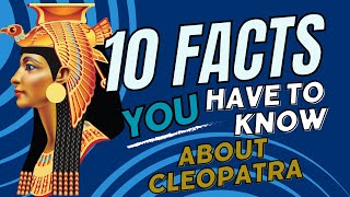 Cleopatra Unveiled 10 Fascinating Facts About The Queen Of The Nile