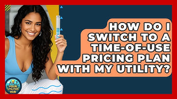How Do I Switch to a Time-of-Use Pricing Plan With My Utility? | Your Utilities Hub
