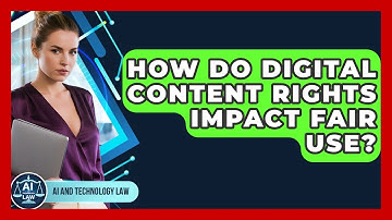How Do Digital Content Rights Impact Fair Use? - AI and Technology Law