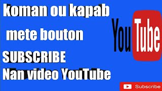 Koman pouw mete bouton subscribe nan video YouTube ou