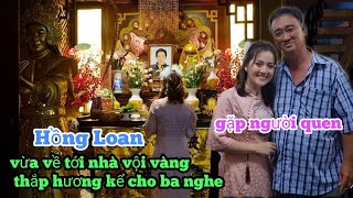 Sau đêm diễn Hồng Loan vừa về đến nhà vội thắp hương cho Ba Vũ Linh kể khi lần đầu được hát ở Chùa