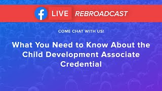 FB Rebroadcast: What You Need to Know About the Child Development Associate Credential