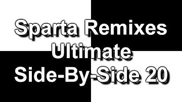 Sparta Remixes Ultimate Side-By-Side 20 (DementisXYZ Version) (V2)