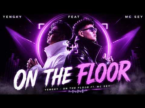 On The Floor YENGKY feat MC SEY | Official Music Video