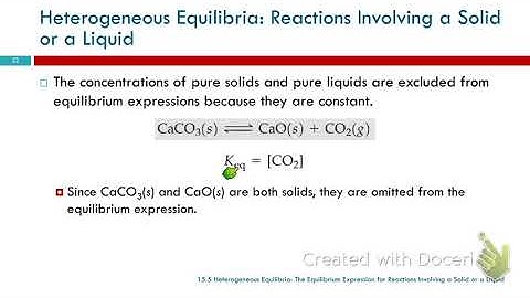 15.5 Heterogeneous Equilibria: Equilibrium Expression for Reactions Involving a Solid or a Liquid