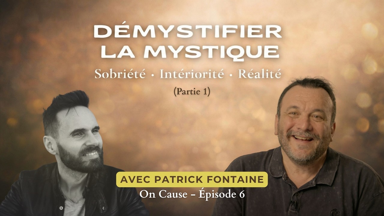 On Cause Ép6 - Démystifier La Mystique : Sobriété - Intériorité - Réalité (partie 1)