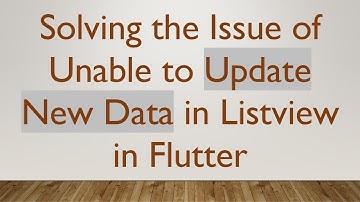 Solving the Issue of Unable to Update New Data in Listview in Flutter