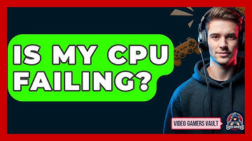 Is My CPU Failing? - Video Gamers Vault