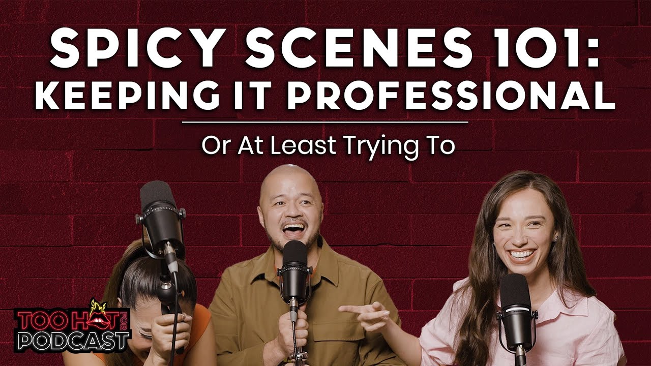 Spicy Scenes 101: Keeping It Professional… Or At Least Trying To | Too Hot For Podcast