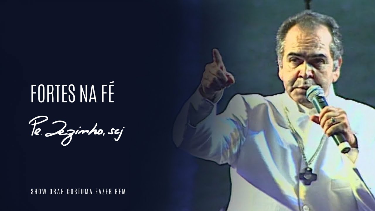 Padre Zezinho, scj Fortes na fé (Show Orar costuma fazer bem) YouTube Padre Zezinho, scj Fortes na fé (Show Orar costuma fazer bem) YouTube