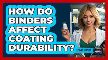 How Do Binders Affect Coating Durability? - How It Comes Together