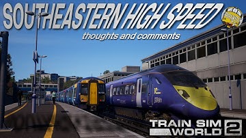 Train Sim World 2: Southeastern High Speed | Thoughts and Comments