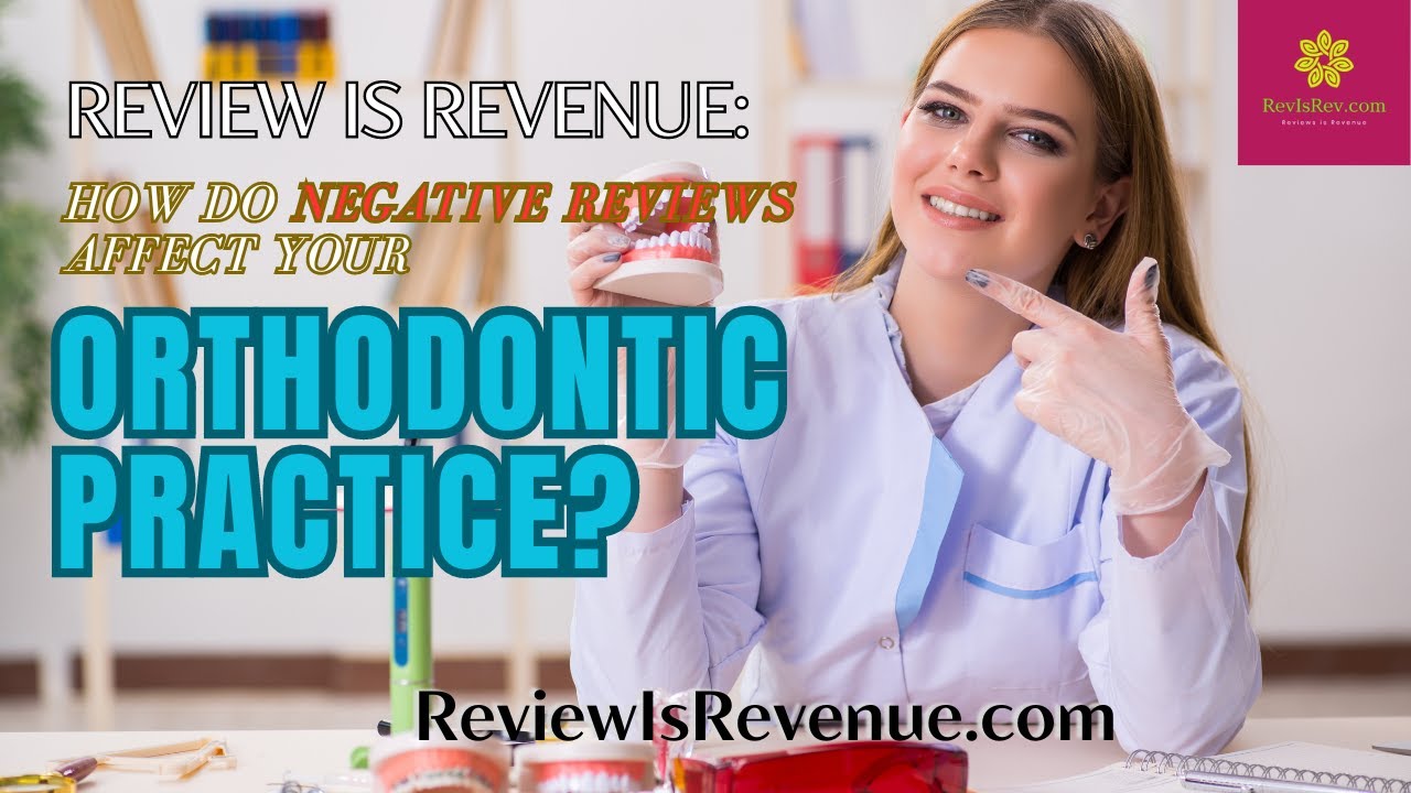 HOW DO NEGATIVE REVIEWS AFFECT YOUR ORTHODONTIC PRACTICE?