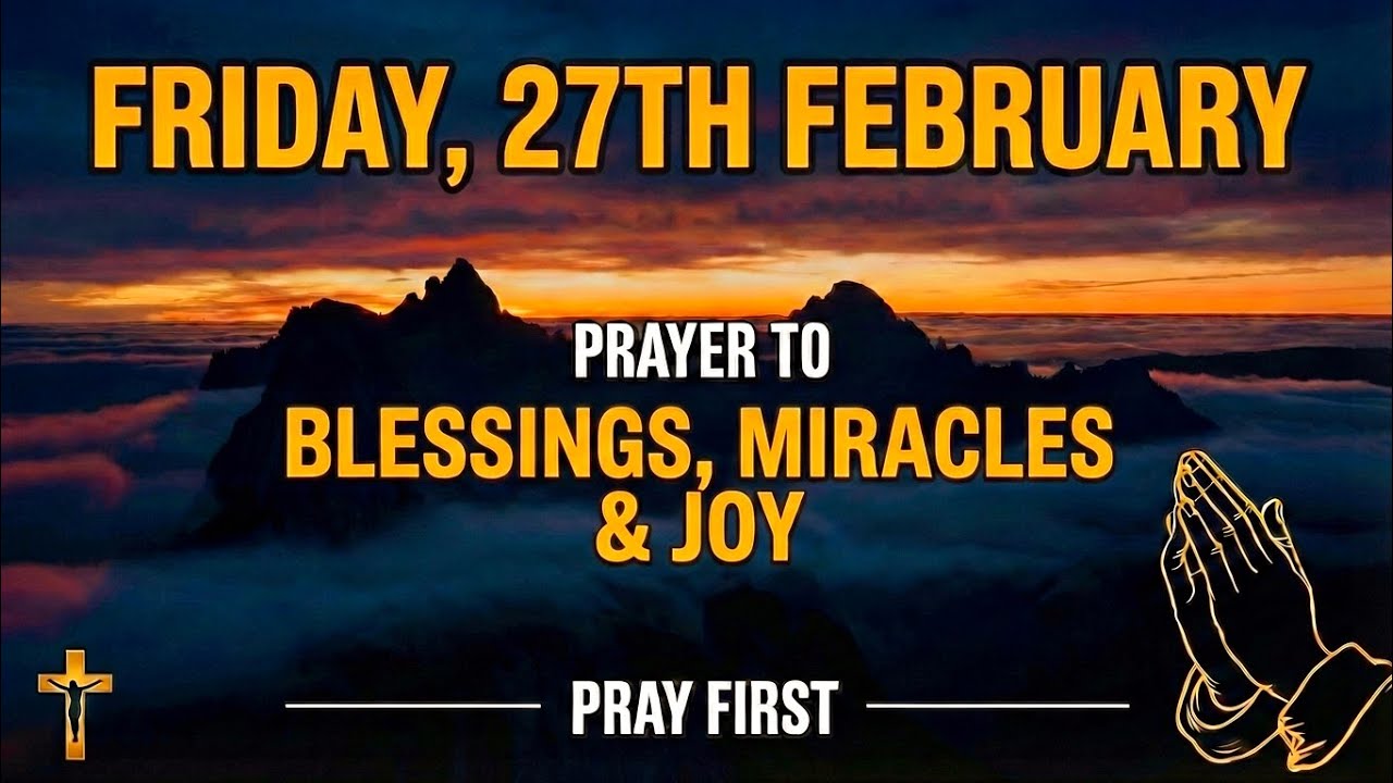 FRIDAY, 27TH FEBRUARY | PRAYER FOR  BLESSINGS,  MIRACLES &  JOY