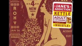 Video thumbnail of "Jane's Addiction - Kettle.Whistle"