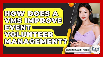 How Does A VMS Improve Event Volunteer Management? - Event Management Pro Tips