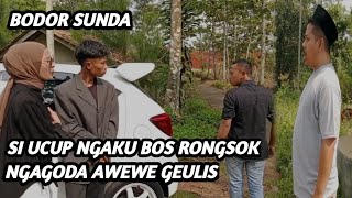 Bodor Sunda Si Ucup Ngaku Bos Rongsok  ngagoda kabogoh ziwong sengklek Kipli dianggap bawahan